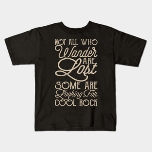 Not All Who Wander Are Lost Some Are Looking For Cool Rocks Kids T-Shirt